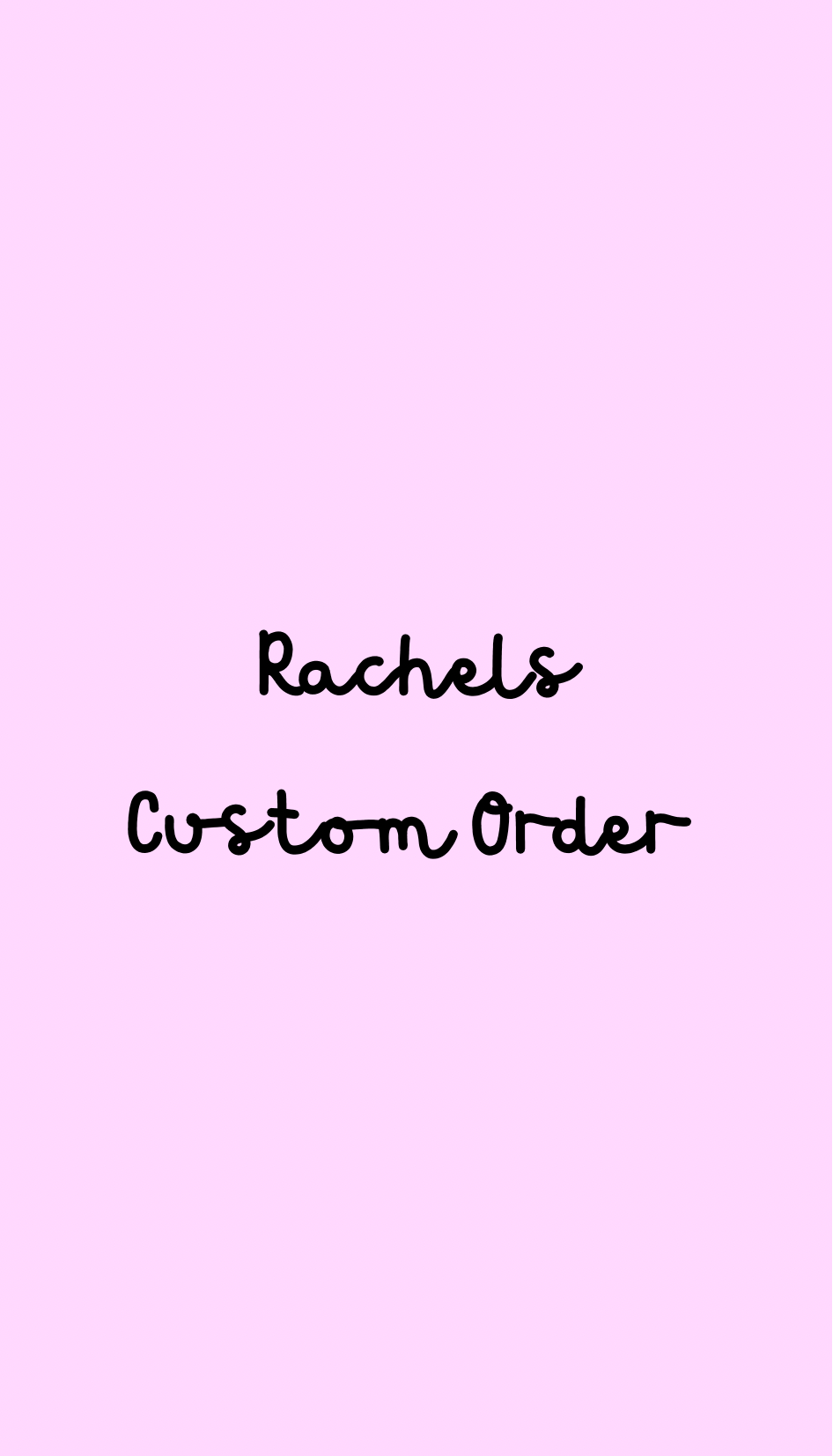 Rachel’s - Custom Order