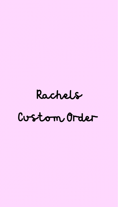 Rachel’s - Custom Order